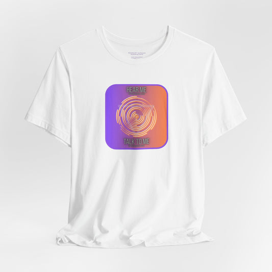 Inspirational Unisex Tee - 'Hear Me, Talk to Me' - Perfect for Conversations and Connection
